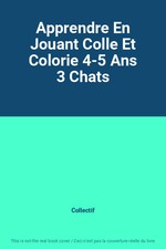 Apprendre En Jouant Colle Et Colorie 4-5 Ans 3 Chats, Collectif