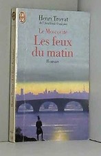 Le Moscovite, tome 3 : les feux du matin - Troyat, Henri