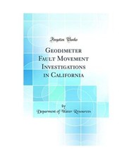 Geodimeter Fault Movement Investigations in California [Classic Reprint], Deparm