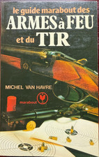 GUIDE DES ARMES A FEU ET DU TIR - Michel Van Havre