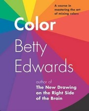 Color: A Course in Mastering the Art of Mixing Colors by Edwards, Betty NEUF