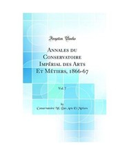 Annales du Conservatoire Impérial des Arts Et Métiers, 1866-67, Vol. 7 (Classi
