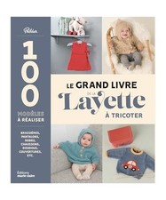 Le grand livre de la layette à tricoter: Brassières, pantalons, robes, chausso