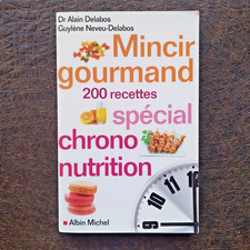 Mincir gourmand: 200 recettes spécial chrono nutrition - Alain Delabos & Guylène