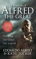 À La Recherche D'Alfred Le Grand : Le Roi, La Tombe, La Légende P