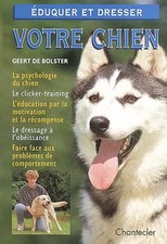 Eduquer Et Dresser Votre Chien, geert De bolster