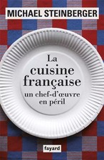 La cuisine française, un chef-d'oeuvre en péril, Michael Steinberger et Sim