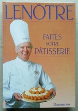 Faites votre Patisserie comme LENÔTRE éd Flammarion 1993