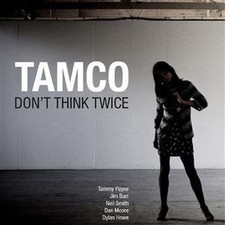 Tamco - Don'T Think Twice