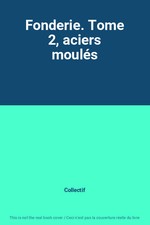 Fonderie. Tome 2, aciers moulés, Collectif