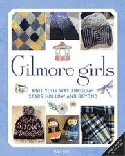 Tanis Gray Gilmore Girls: The Official Knitting Book (Relié)