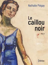 Le caillou noir: Récit, Nathalie Piégay