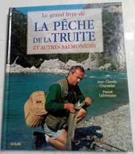 Le grand livre de la pêche de la truite et autres salmonidés. JC Chantelat
