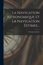 Georges Lecointe La Navigation Astronomique Et La Navigation Estimee... (Poche)