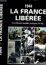 Mémorial de notre temps Tome 1944: 1944, la France libérée - Collectif