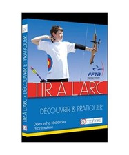Tir à l'arc - Découvrir et Pratiquer: Démarche fédérale d'animation, Ffta