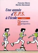 Une année d'EPS à l'école : 50 séances préparées, cycle 2, Martine Bac