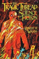 Robert H Waugh The Tragic Thread in Science Fiction (Poche)