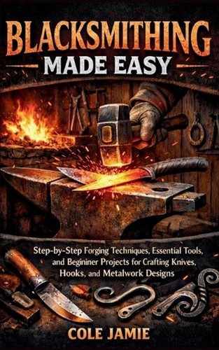 Blacksmithing made easy - blacksmithing,