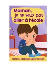 Maman, je ne veux pas aller à l'école - Histoires inspirantes pour enfants: Un