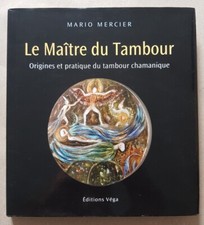 Le Maître Du Tambour - Origines Et Pratique Du Tambour Chamanique-mario mercier