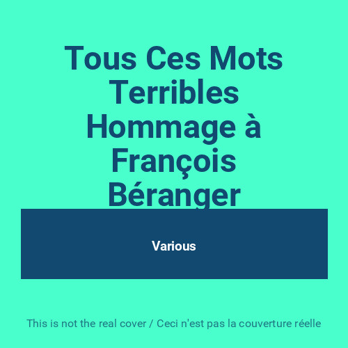 Tous ces mots - mots, terribles