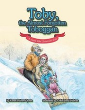 Toby, the Almost Forgotten Toboggan: A Merry Little Christmas Story [Paperback]