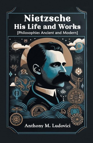 Nietzsche his life and - nietzsche,