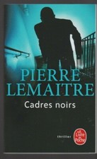 CADRES NOIRS Pierre Lemaitre roman livre THRILLER dérapages