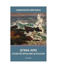 Stima Apei. Studii De Mitologie Si Folclor, Constantin Eretescu