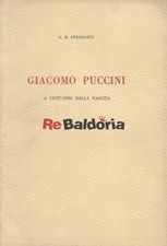 Giacomo Puccini a cent'anni dalla nascita Tipografia G. B. Doretti Spezzotti G. 