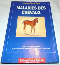 Maladies des chevaux - Manuel pratique Institut du cheval, E Rossier