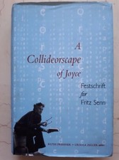 [JAMES JOYCE] A COLLIDEORSCAPE OF JOYCE FESTSCHRIFT FOR FRITZ SENN 1998 TBE