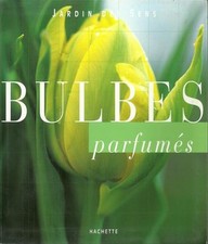 JARDINAGE - PLANTES - FLEURS / BULBES PARFUMES - HACHETTE - NATURE - ENTRETIEN