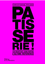 Pâtisserie, l'ultime référence. 210 recettes, 3200 photos [ Christophe Felder ]