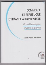 COMMERCE et REPUBLIQUE en FRANCE au XVIIIe SIECLE H-P Mottironi Livre histoire