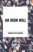 Orison Swett Marden Iron Will