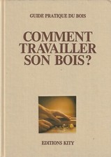 COMMENT TRAVAILLER SON BOIS? D'YVES TOUCHARD ET ALPHONSE MEYER EDITIONS KITY