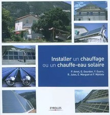 Installer un chauffage ou un chauffe-eau solaire, Pierre Amet, G. Gourdon, Y. Gu