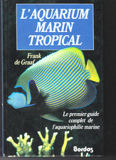 L’aquarium marin tropical- Guide complet de l’aquariophilie marine -F. de Graaf