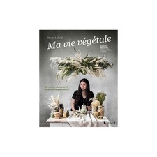 Ma vie végétale : maison, bien-être, décoration, cuisine... : remettez du nature