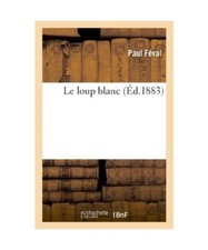 Le Loup Blanc, Paul Féval