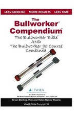 The Bullworker Compendium: The Bullworker Bible and Bullworker 90 Course