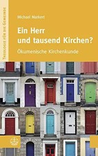 Ein Herr und tausend Kirchen?: Ökumenische Kirchenkunde (Theologie für die Gemei