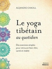 Le yoga tibétain au quotidien : des exercices simples pour retrouver bien-être, 