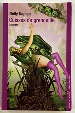 CUISSES DE GRENOUILLE Nelly Kaplan roman Erotique sexy