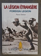 LA LEGION ETRANGERE 1939 - 1945 HEIMDAL ALBUM HISTORIQUE PIERRE DUFOUR