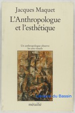 L'anthropologue et l'esthétique Un anthropologue observe les arts visuels Maquet