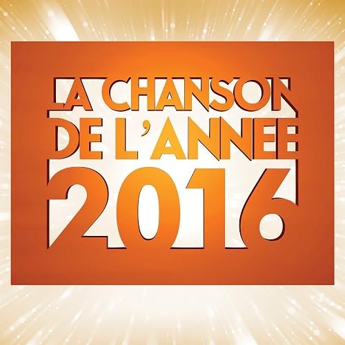 Chanson année 2016 - chanson, de