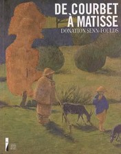 De Courbet à Matisse Donation Senn-Foulds: Peintures, Annette Haudiquet et  Serg